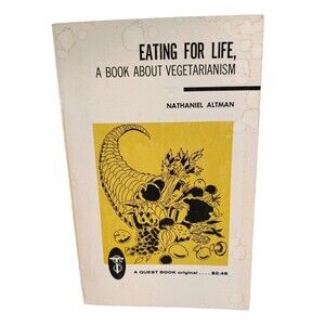 Eating For Life, A Book About Vegetarianism-Plant Based Living